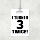 6th Birthday I Turned 3 Twice - Luggage Bag Tag