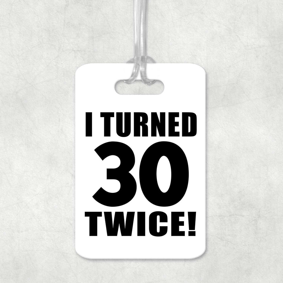 60th Birthday I Turned 30 Twice - Luggage Bag Tag