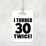60th Birthday I Turned 30 Twice - Luggage Bag Tag