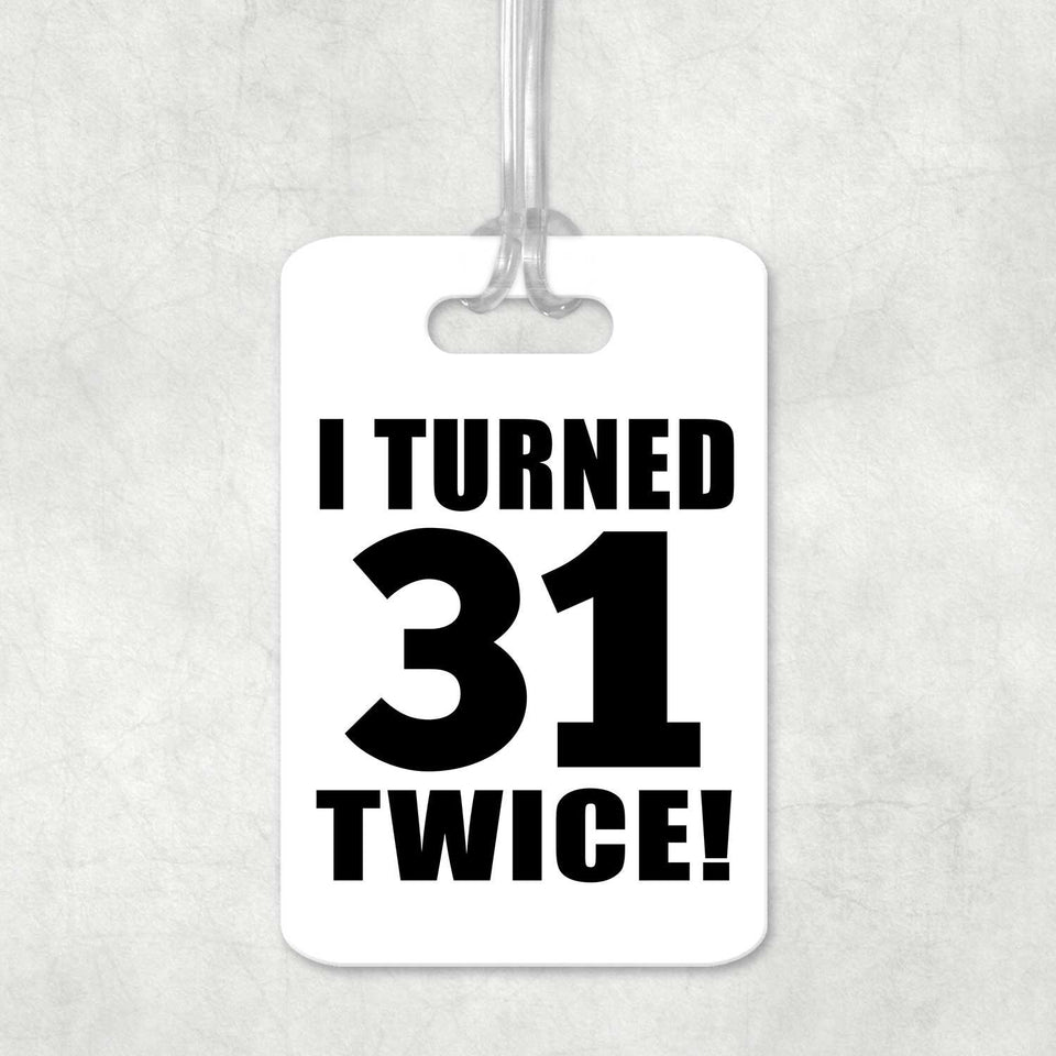 62nd Birthday I Turned 31 Twice - Luggage Bag Tag