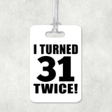 62nd Birthday I Turned 31 Twice - Luggage Bag Tag