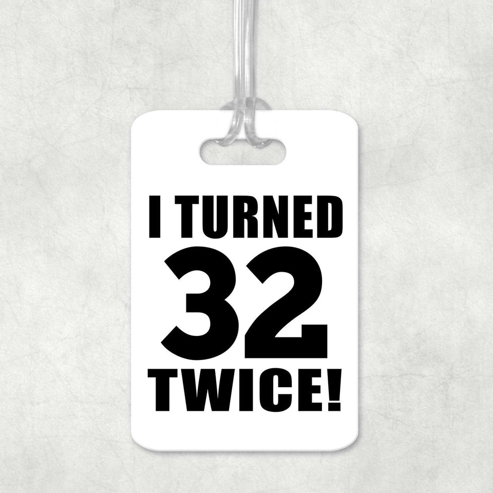 64th Birthday I Turned 32 Twice - Luggage Bag Tag
