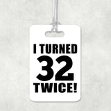 64th Birthday I Turned 32 Twice - Luggage Bag Tag