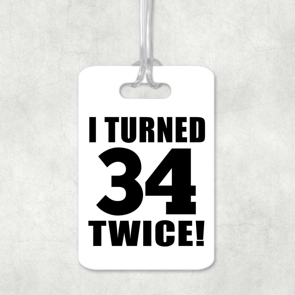 68th Birthday I Turned 34 Twice - Luggage Bag Tag