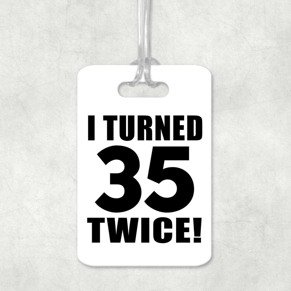 70th Birthday I Turned 35 Twice - Luggage Bag Tag