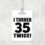 70th Birthday I Turned 35 Twice - Luggage Bag Tag