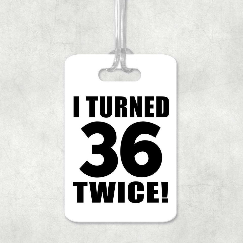 72nd Birthday I Turned 36 Twice - Luggage Bag Tag