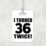 72nd Birthday I Turned 36 Twice - Luggage Bag Tag