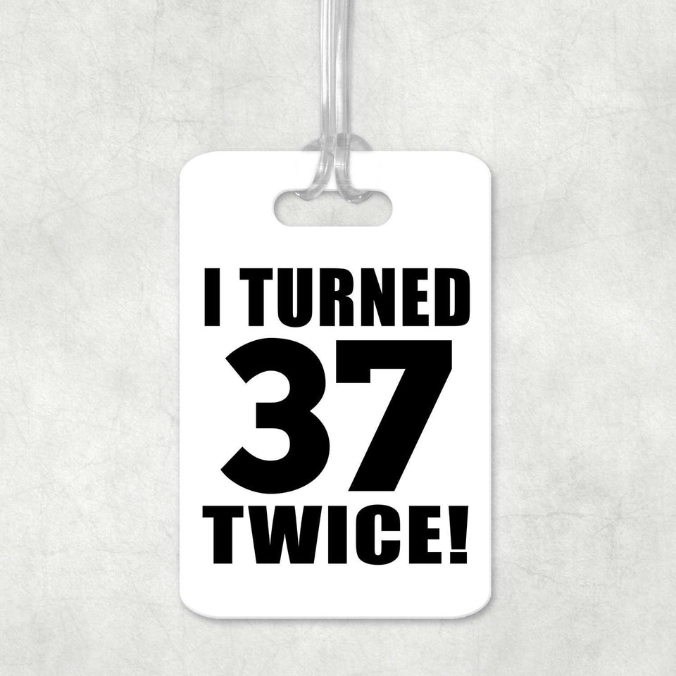 74th Birthday I Turned 37 Twice - Luggage Bag Tag