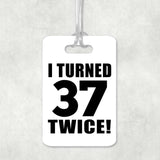 74th Birthday I Turned 37 Twice - Luggage Bag Tag