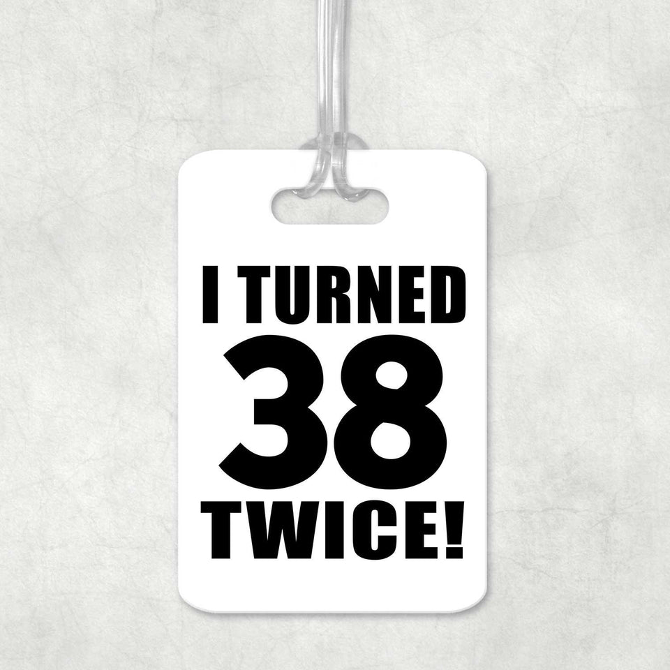 76th Birthday I Turned 38 Twice - Luggage Bag Tag