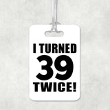 78th Birthday I Turned 39 Twice - Luggage Bag Tag