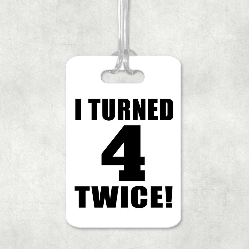 8th Birthday I Turned 4 Twice - Luggage Bag Tag
