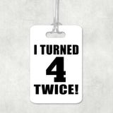 8th Birthday I Turned 4 Twice - Luggage Bag Tag