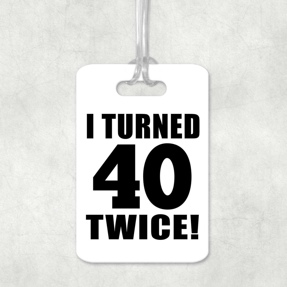 80th Birthday I Turned 40 Twice - Luggage Bag Tag