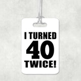 80th Birthday I Turned 40 Twice - Luggage Bag Tag