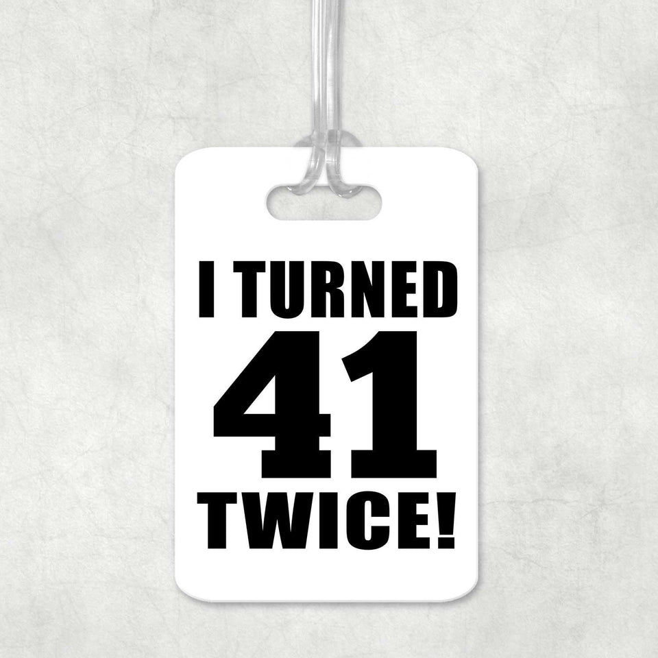 82nd Birthday I Turned 41 Twice - Luggage Bag Tag