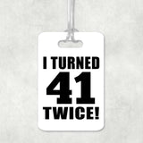 82nd Birthday I Turned 41 Twice - Luggage Bag Tag