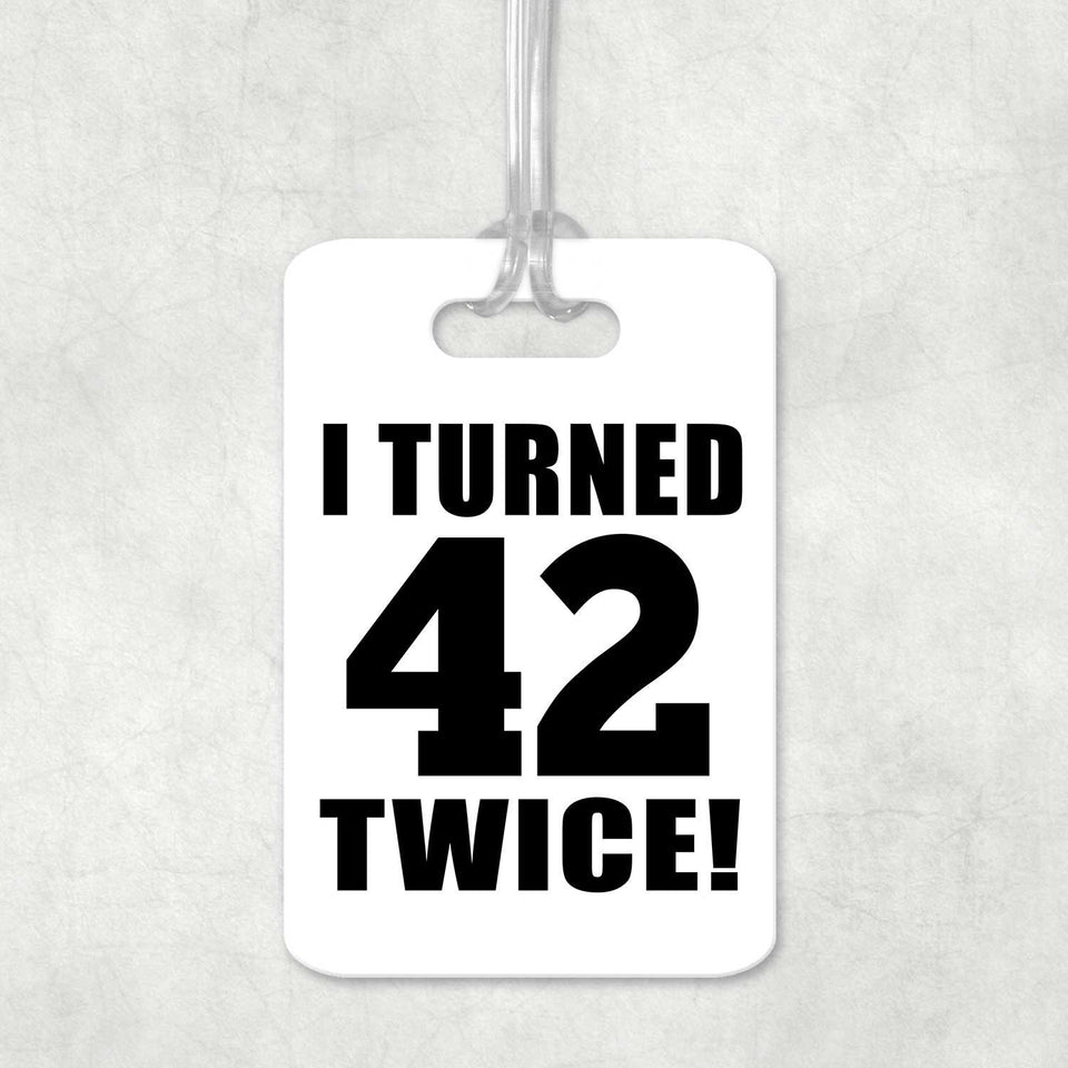 84th Birthday I Turned 42 Twice - Luggage Bag Tag