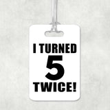 10th Birthday I Turned 5 Twice - Luggage Bag Tag