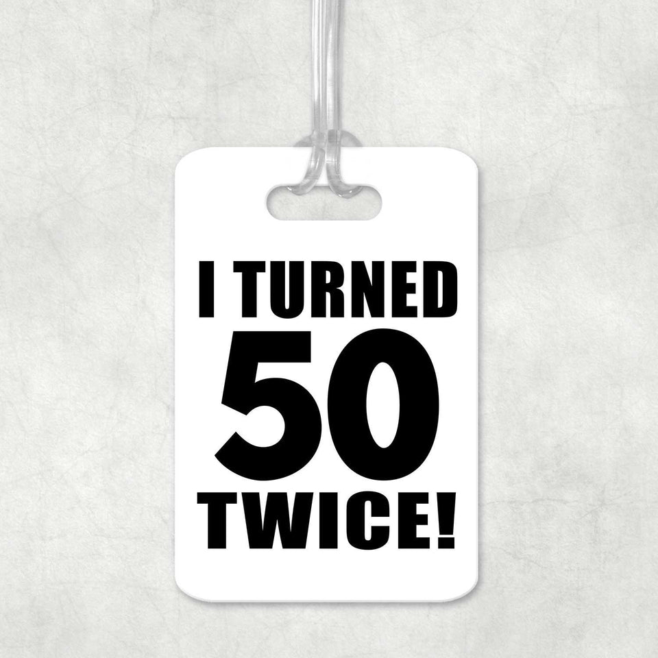 100th Birthday I Turned 50 Twice - Luggage Bag Tag