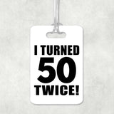 100th Birthday I Turned 50 Twice - Luggage Bag Tag