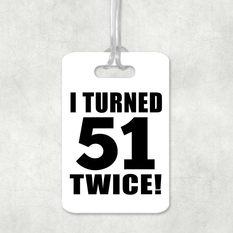 102nd Birthday I Turned 51 Twice - Luggage Bag Tag