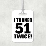 102nd Birthday I Turned 51 Twice - Luggage Bag Tag