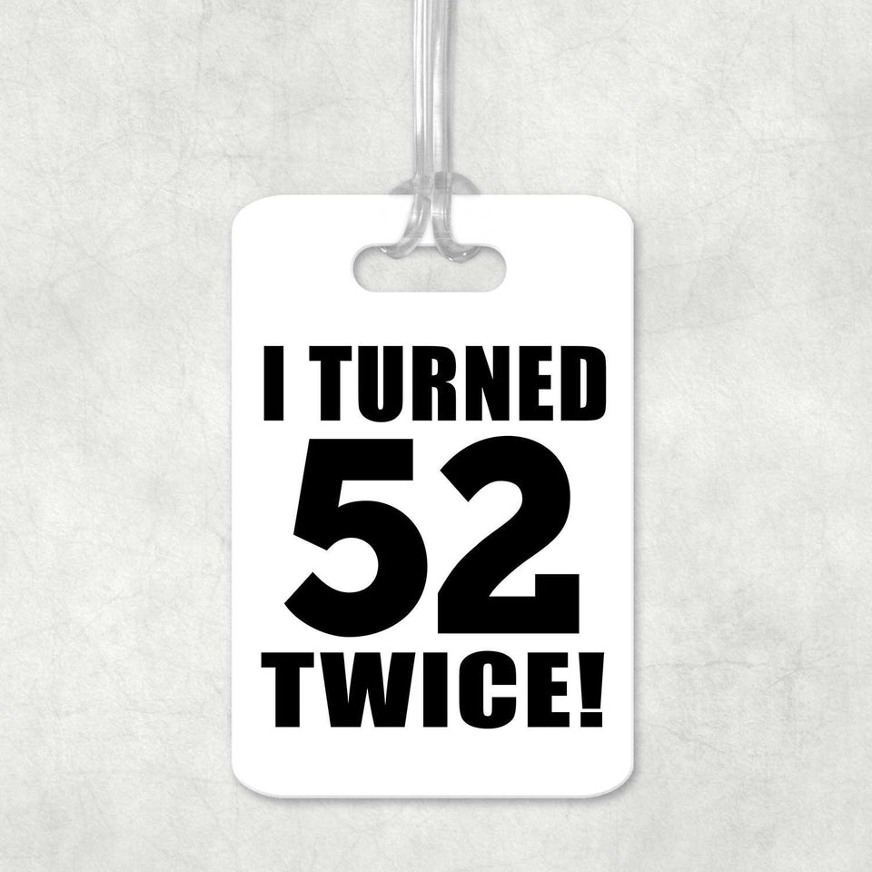 104th Birthday I Turned 52 Twice - Luggage Bag Tag