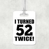 104th Birthday I Turned 52 Twice - Luggage Bag Tag