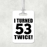 106th Birthday I Turned 53 Twice - Luggage Bag Tag