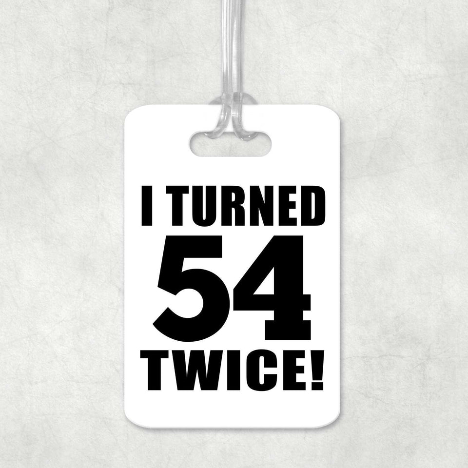 108th Birthday I Turned 54 Twice - Luggage Bag Tag