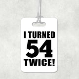 108th Birthday I Turned 54 Twice - Luggage Bag Tag