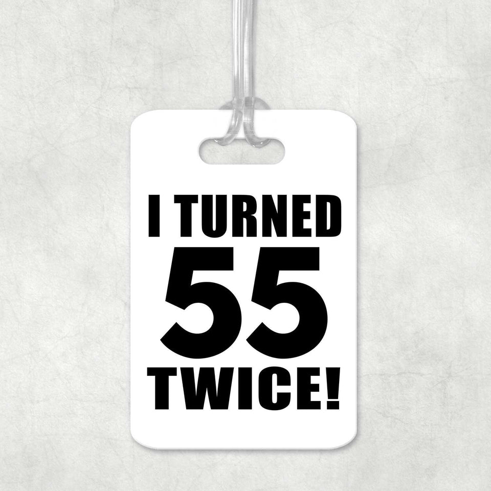 110th Birthday I Turned 55 Twice - Luggage Bag Tag