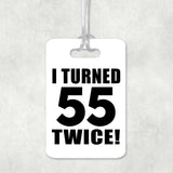 110th Birthday I Turned 55 Twice - Luggage Bag Tag