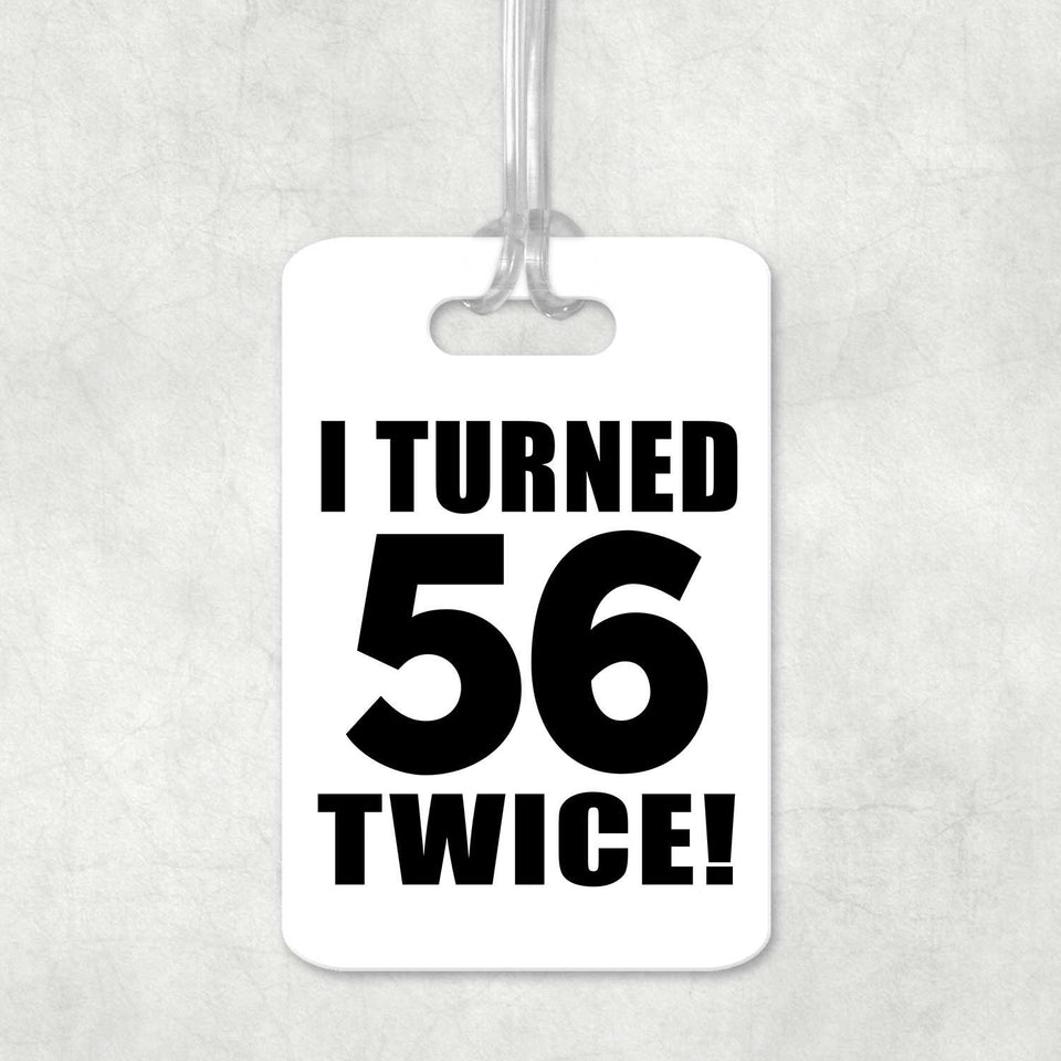 112th Birthday I Turned 56 Twice - Luggage Bag Tag