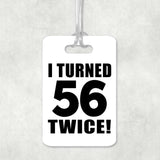 112th Birthday I Turned 56 Twice - Luggage Bag Tag