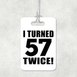 114th Birthday I Turned 57 Twice - Luggage Bag Tag