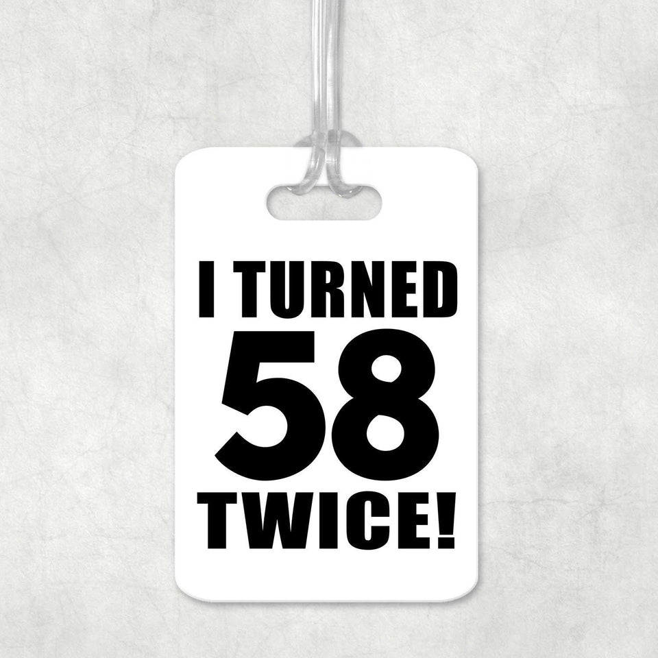 116th Birthday I Turned 58 Twice - Luggage Bag Tag