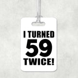 118th Birthday I Turned 59 Twice - Luggage Bag Tag