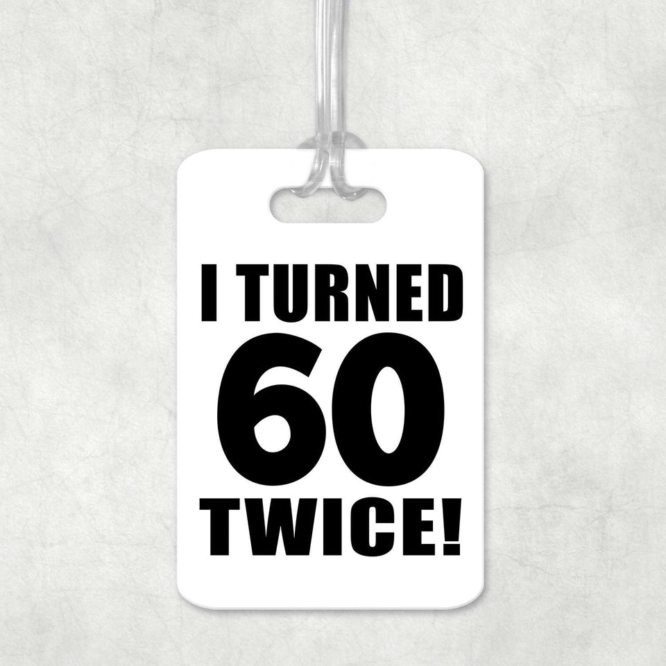 120th Birthday I Turned 60 Twice - Luggage Bag Tag