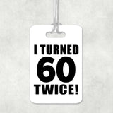 120th Birthday I Turned 60 Twice - Luggage Bag Tag