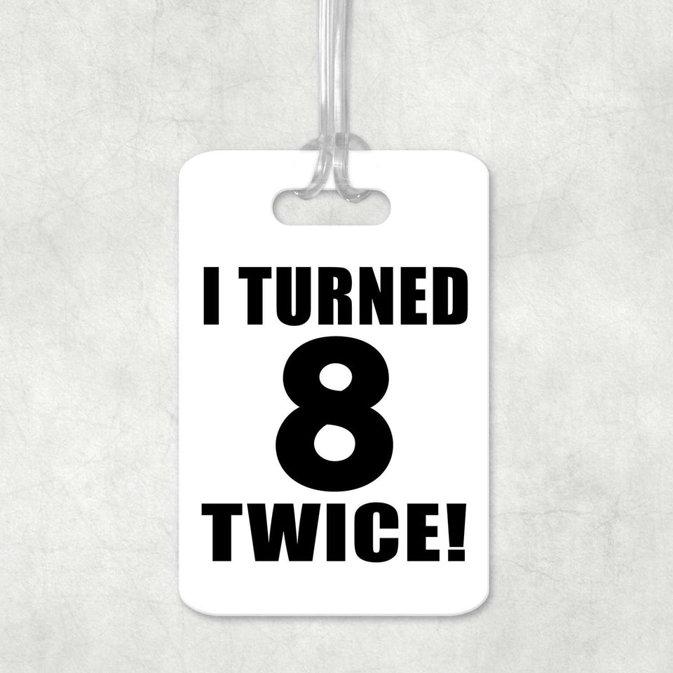 16th Birthday I Turned 8 Twice - Luggage Bag Tag