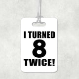 16th Birthday I Turned 8 Twice - Luggage Bag Tag