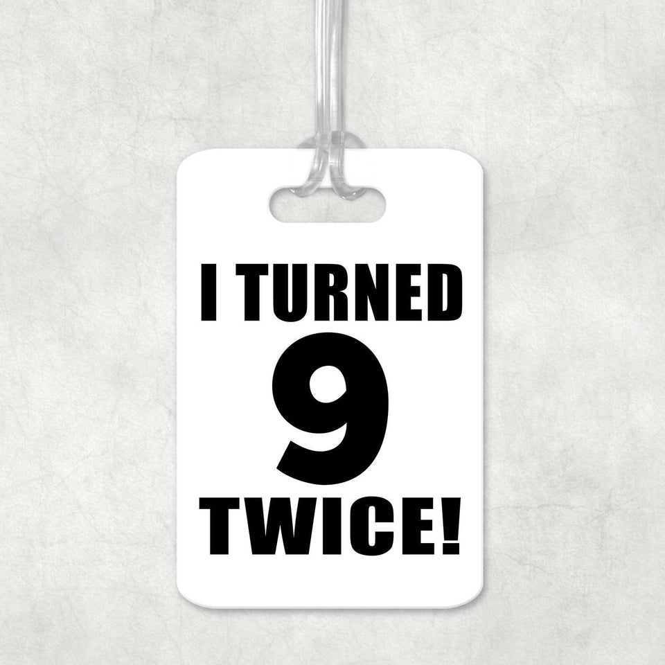 18th Birthday I Turned 9 Twice - Luggage Bag Tag