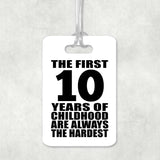10th Birthday First 10 Years of Childhood Are The Hardest - Luggage Bag Tag
