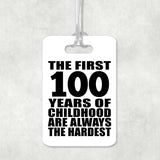 100th Birthday First 100 Years of Childhood Are The Hardest - Luggage Bag Tag