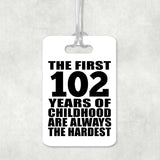 102nd Birthday First 102 Years of Childhood Are The Hardest - Luggage Bag Tag