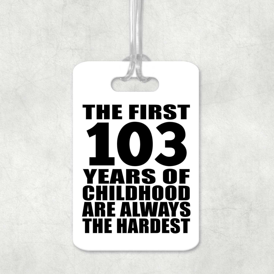103rd Birthday First 103 Years of Childhood Are The Hardest - Luggage Bag Tag