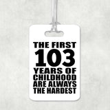 103rd Birthday First 103 Years of Childhood Are The Hardest - Luggage Bag Tag